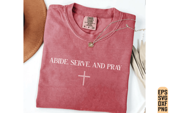 Christian Shirt Abide Serve Pray SVG Graphics & T-Shirt Designs