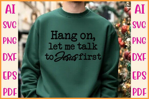 Hang On, Let Me Talk to Jesus First Graphics for T-Shirt Designs