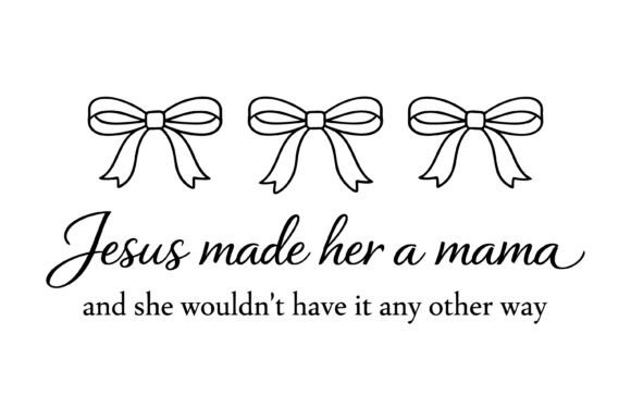Jesus Made Her a Mama Graphics for T-Shirt Designs