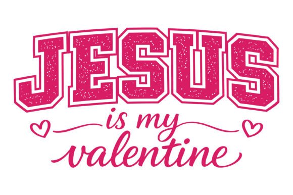 Jesus My Valentine Love Graphics & T-Shirt Designs