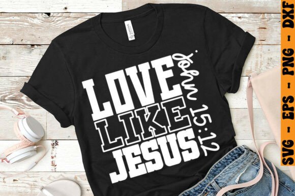 Love Like Jesus John 15 12 Png: Graphics for T-Shirt Designs