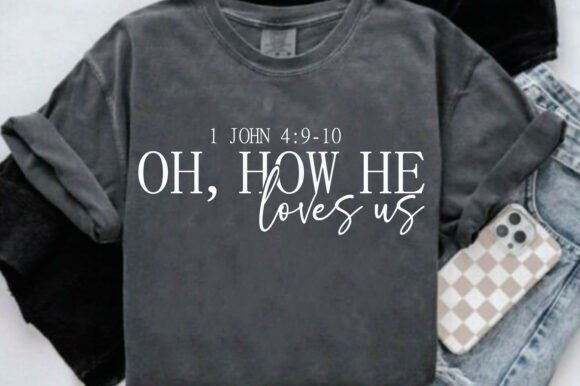 Oh How He Loves Us: Christian Graphics for T-Shirts & Crafts