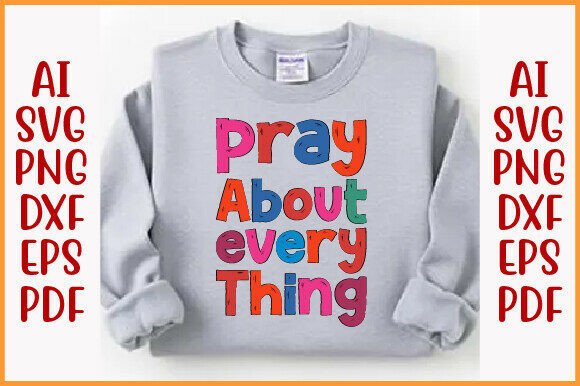 Pray About Every Thing. Christian PNG: Graphics & T-Shirt Designs