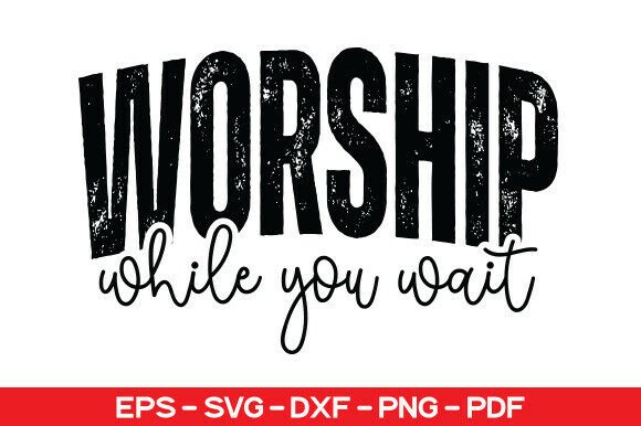 Worship While You Wait SVG Graphics for T-Shirt Designs
